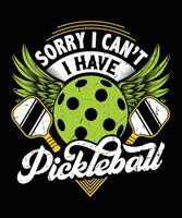 Sorry i can't i have pickleball shirt, Funny Pickleball t-shirt design vector