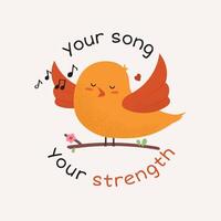 A drawing with a singing bird and a motivating phrase about strength. For stickers, cards, textiles, social networks, children's books, posters, banners. vector