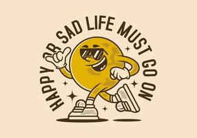 Happy or sad, life must go on. Mascot character of ball head in running pose vector