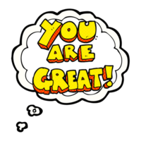 you are great  hand drawn thought bubble cartoon symbol png