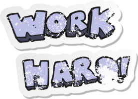 retro distressed sticker of a cartoon work hard symbol png