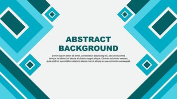 Abstract Teal Background Design Template. Abstract Banner Wallpaper Illustration. Abstract Teal Cartoon vector