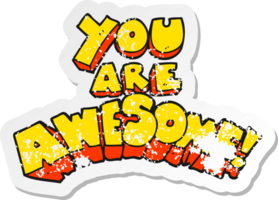 retro distressed sticker of a you are awesome cartoon sign png