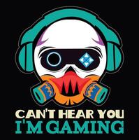 Can't Hear You I'm Gaming T Shirt Design vector