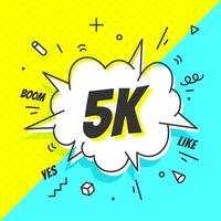 5K Followers, speech bubble. Banner, speech bubble, sticker concept, vector