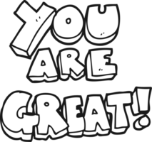 you are great  hand drawn black and white cartoon symbol png