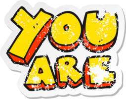retro distressed sticker of a cartoon you are text png
