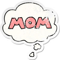 cartoon word mom with thought bubble as a distressed worn sticker png