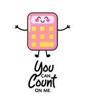 Happy calculator for patches, badges, stickers, posters. Cute funny cartoon character icon in asian Japanese kawaii style. You can count on me, motivational and creative quote. vector