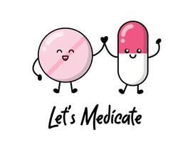 Happy pill and capsule medicine for patches, badges, stickers, posters. Cute funny cartoon character icon in asian Japanese kawaii style. Let's medicate, motivational and creative quote. vector