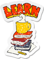 retro distressed sticker of a cartoon books and coffee cup under Learn symbol png