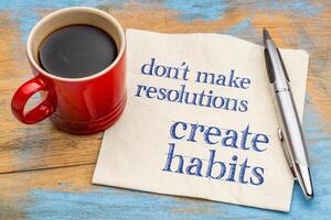 Do not make resolutions, create habits photo