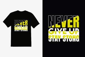 ''Never give up stay strong'' t shirt, Apparel design and textured lettering. typography, Vector print, poster, emblem.