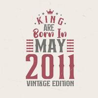 King are born in May 2011 Vintage edition. King are born in May 2011 Retro Vintage Birthday Vintage edition vector