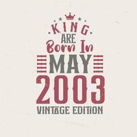 King are born in May 2003 Vintage edition. King are born in May 2003 Retro Vintage Birthday Vintage edition vector