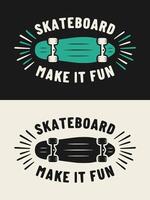 Trendy skateboard make it fun text. Skateboarding illustration design suitable for prints. vector