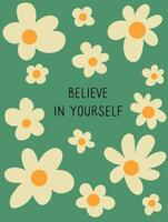 Retro poster with shot motivation quote with abstract minimal daisy. Frame with chamomile. Believe inn yourself. vector