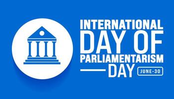 30 June is International day of parliamentarism background template. Holiday concept. use to background, banner, placard, card, and poster design template with text inscription and standard color. vector