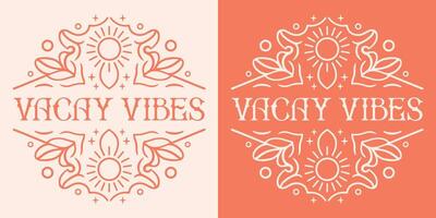 Vacay vibes summer break vacation retro vintage boho witchy orange aesthetic round badge sticker illustration for spiritual women girls shirt design vector