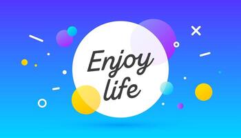 Enjoy Life, speech bubble. Banner, poster, speech bubble vector