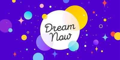 Dream Now, speech bubble. Banner, poster, speech bubble vector