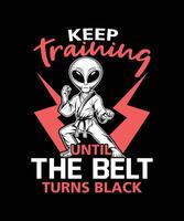 keep training until the belt turns black alien karate t-shirt design vector