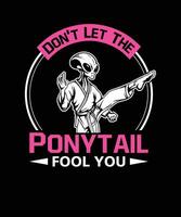 Don't Let The Ponytail Fool You karate alien t-shirt design vector