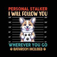 Personal Stalker Corgi Typography T-Shirt Design vector