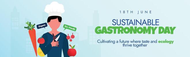 Sustainable Gastronomy Day. 18th June Sustainable Gastronomy day celebration cover banner with a chef, food, kitchen icons. The day shows role that sustainable gastronomy can play to catalyse the SDGs vector