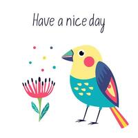 Motivation card with bright exotic bird and flowers illustration in flat style and Have a nice day hand drawn lettering vector