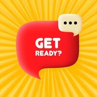 Get ready banner. Speech bubble with Get ready text. 3d illustration. Pop art style. line icon for Business and Advertising. vector