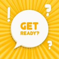 Get ready banner. Speech bubble with Get ready text. 3d illustration. Pop art style. line icon for Business and Advertising. vector