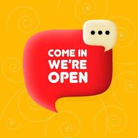 Come in were open. Speech bubble with Come in were open text. 3d illustration. Pop art style. line icon for Business and Advertising vector