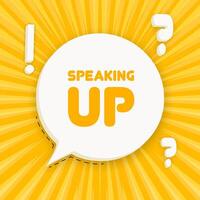 Speaking up banner. Speech bubble with Speaking up text. 3d illustration. Pop art style. line icon for Business and Advertising. vector