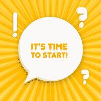 Its time to start banner. Speech bubble with Its time to start text. Business concept. 3d illustration. Pop art style. line icon for Business and Advertising. vector