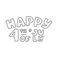 Cute hand written lettering with phrase Happy 4th of July. Brutally bold and funky typography for congratulation with American Independence day. Hand drawn quote with outline for poster vector