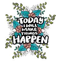 Today iwill make things happen. Hand drawn lettering . vector
