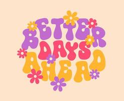 Better days ahead, groovy quote poster or print vector