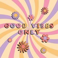 Good vibes only slogan groovy background. 70 s Hippie retro style. illustration vector