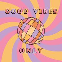 Good vibes only slogan groovy background. Sparkling disco ball. 70 s Hippie retro style. illustration vector