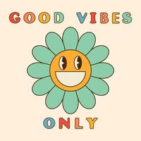Good vibes only slogan groovy background. Smiling funky daisy flower. 70 s Hippie retro style. illustration vector