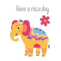 Motivation card with colorful cute elephant. Illustration in hand drawn flat style and Have a nice day lettering vector
