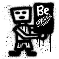 robot graffiti sprayed with black paint while holding a poster that says be grateful vector