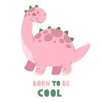 Dinosaur with the text Born to be Cool. vector