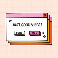 Groovy PC window with lettering Just good vibes in Y2k aesthetic. Girly retro computer interface from 90s and 00s with positive message. Hand drawn doodle of nostalgic popup element with outline. vector