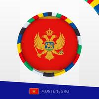 Montenegro Flag with Colorful Circle Border. vector