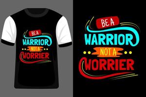 Be A Warrior Not A Worrier Typography T Shirt Design vector
