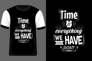 Time is Everything We Have and Don't Typography T Shirt Design vector