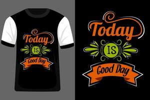 Today is Good Day Typography T Shirt Design vector