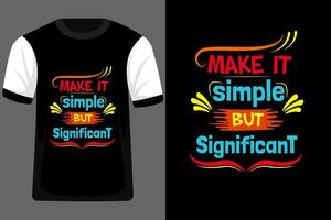 Make It Simple But Significant Typography T Shirt Design vector